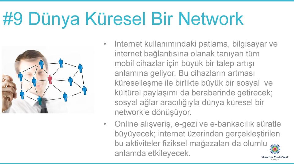 Bu cihazların artması küreselleşme ile birlikte büyük bir sosyal ve kültürel paylaşımı da beraberinde getirecek; sosyal ağlar