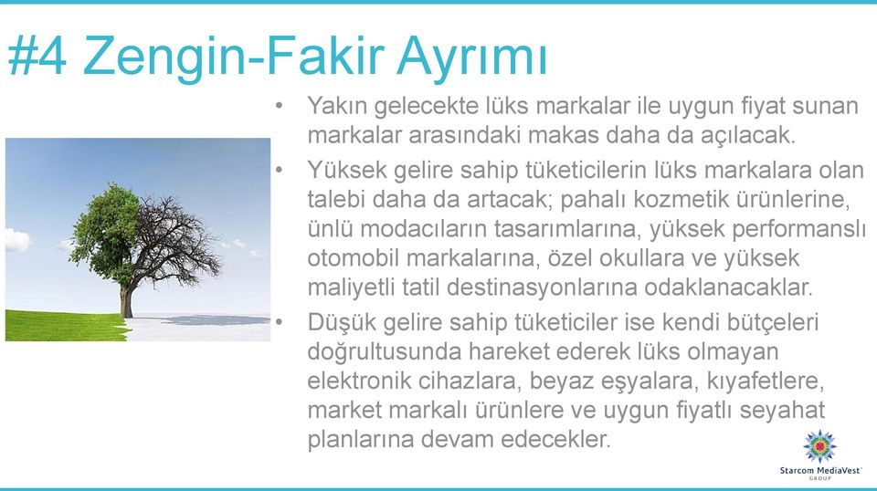 performanslı otomobil markalarına, özel okullara ve yüksek maliyetli tatil destinasyonlarına odaklanacaklar.