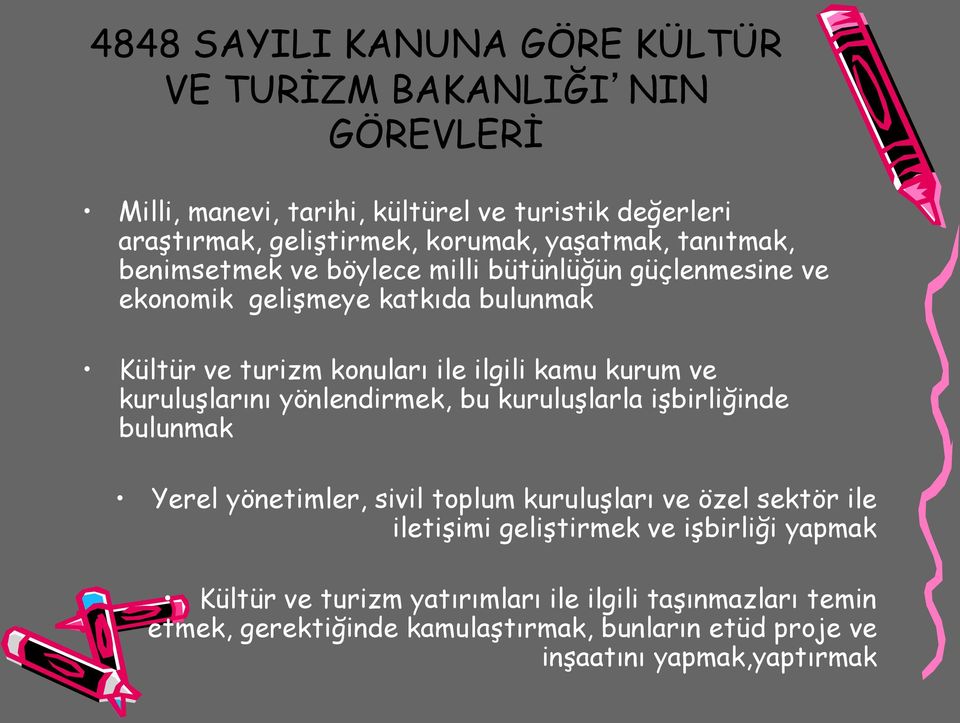 kurum ve kuruluşlarını yönlendirmek, bu kuruluşlarla işbirliğinde bulunmak Yerel yönetimler, sivil toplum kuruluşları ve özel sektör ile iletişimi