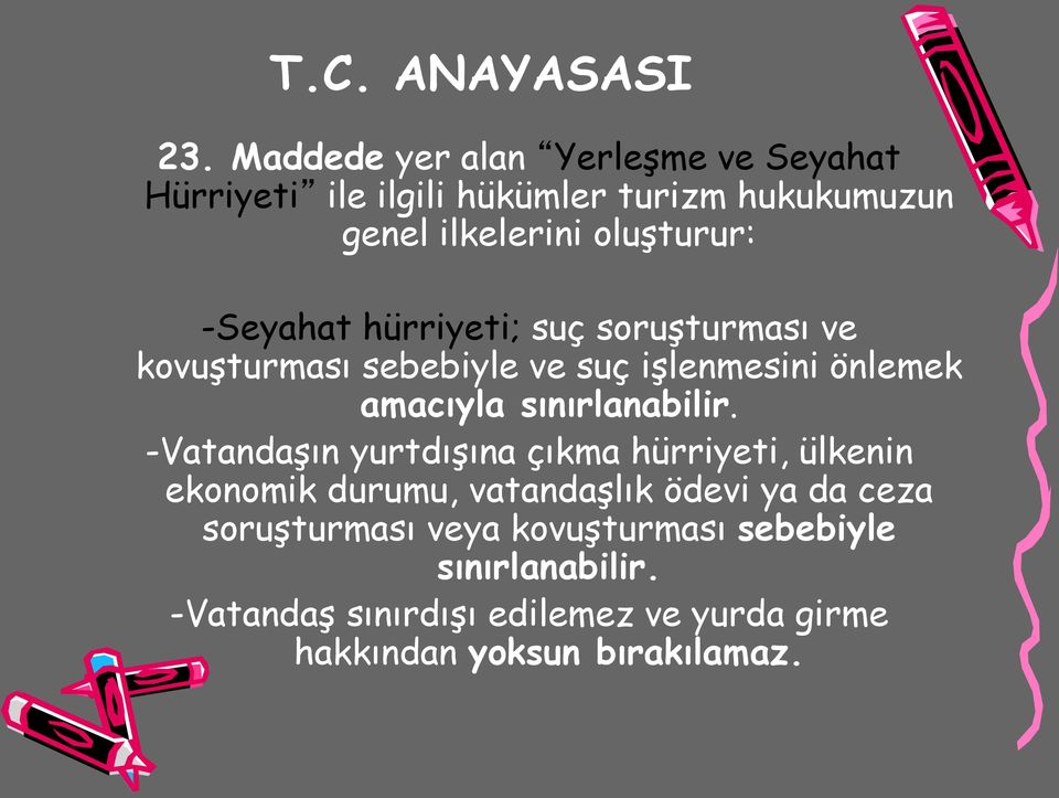 -Seyahat hürriyeti; suç soruşturması ve kovuşturması sebebiyle ve suç işlenmesini önlemek amacıyla sınırlanabilir.