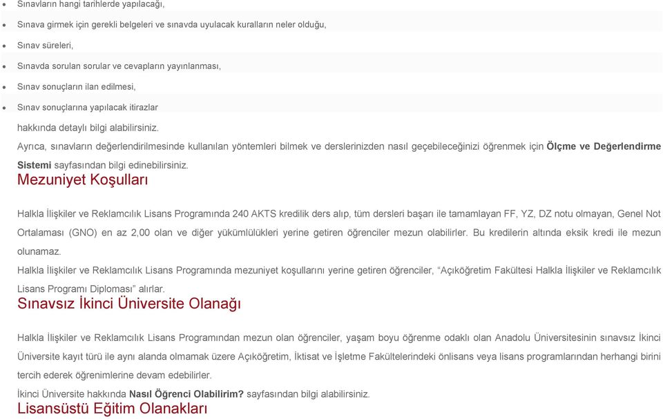 Ayrıca, sınavların değerlendirilmesinde kullanılan yöntemleri bilmek ve derslerinizden nasıl geçebileceğinizi öğrenmek için Ölçme ve Değerlendirme Sistemi sayfasından bilgi edinebilirsiniz.