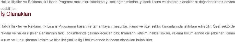 İş Olanakları Halkla İlişkiler ve Reklamcılık Lisans Programını başarı ile tamamlayan mezunlar, kamu ve özel sektör kurumlarında istihdam edilebilir.