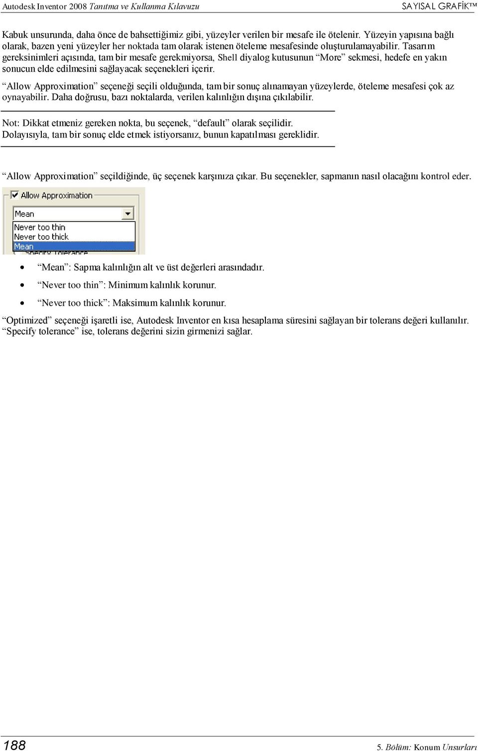 Tasarım gereksinimleri açısında, tam bir mesafe gerekmiyorsa, Shell diyalog kutusunun More sekmesi, hedefe en yakın sonucun elde edilmesini sağlayacak seçenekleri içerir.