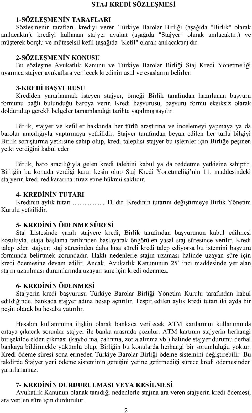 2-SÖZLEŞMENİN KONUSU Bu sözleşme Avukatlık Kanunu ve Türkiye Barolar Birliği Staj Kredi Yönetmeliği uyarınca stajyer avukatlara verilecek kredinin usul ve esaslarını belirler.