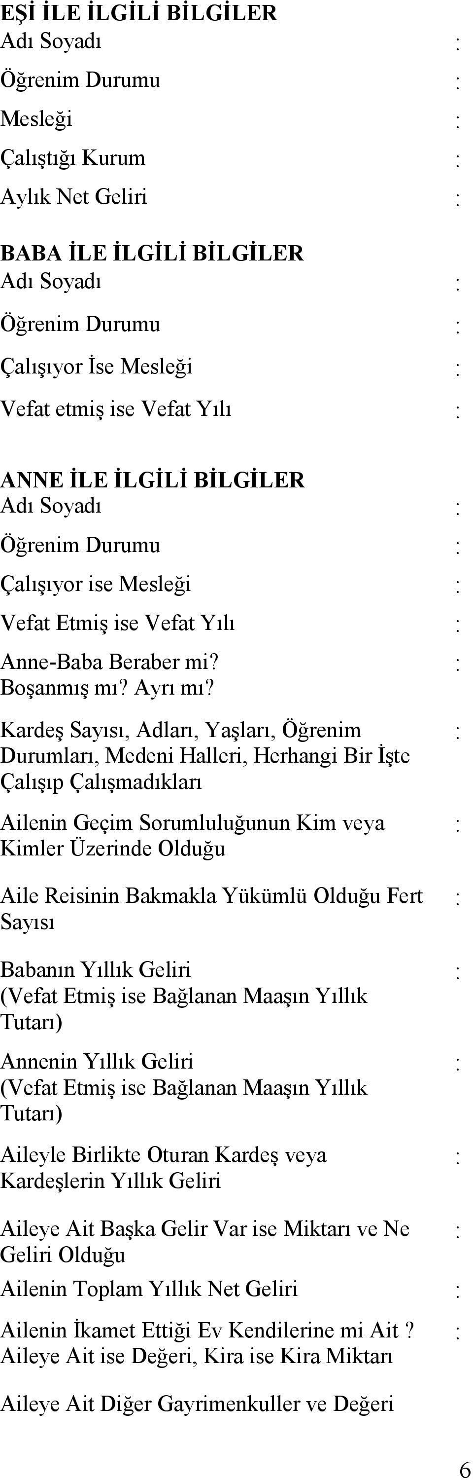 Kardeş Sayısı, Adları, Yaşları, Öğrenim Durumları, Medeni Halleri, Herhangi Bir İşte Çalışıp Çalışmadıkları Ailenin Geçim Sorumluluğunun Kim veya Kimler Üzerinde Olduğu Aile Reisinin Bakmakla Yükümlü