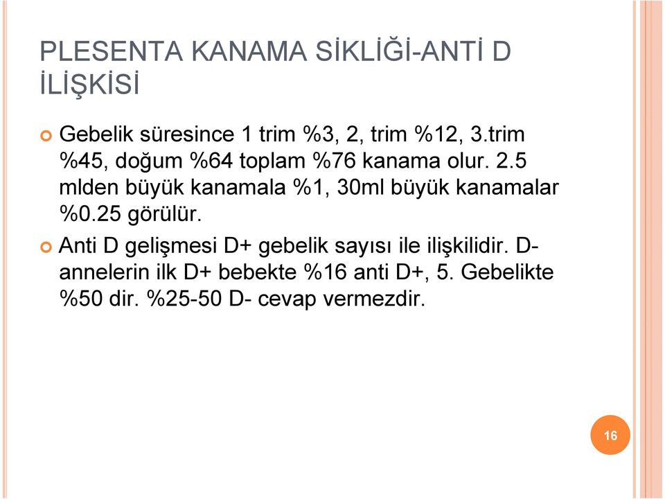 5 mlden büyük kanamala %1, 30ml büyük kanamalar %0.25 görülür.