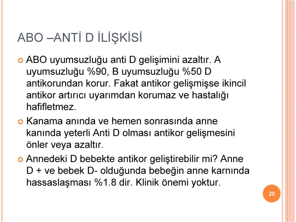 Fakat antikor gelişmişse ikincil antikor artırıcı uyarımdan korumaz ve hastalığı hafifletmez.