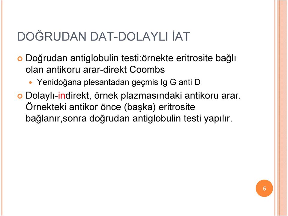 anti D Dolaylı-indirekt, örnek plazmasındaki antikoru arar.