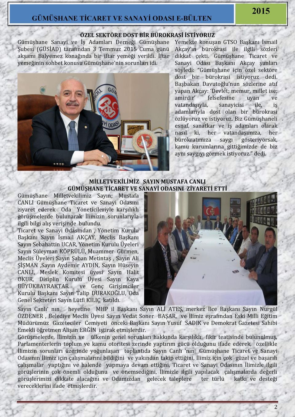 Gümüşhane Ticaret ve Sanayi Odası Başkanı Akçay şunları söyledi: Gümüşhane için özel sektöre dost bir bürokrasi istiyoruz dedi.