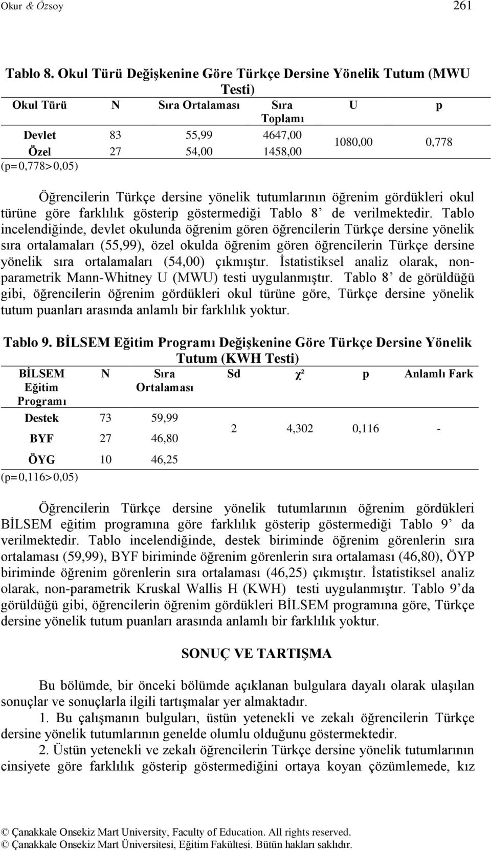 Öğrencilerin Türkçe dersine yönelik tutumlarının öğrenim gördükleri okul türüne göre farklılık gösterip göstermediği Tablo 8 de verilmektedir.