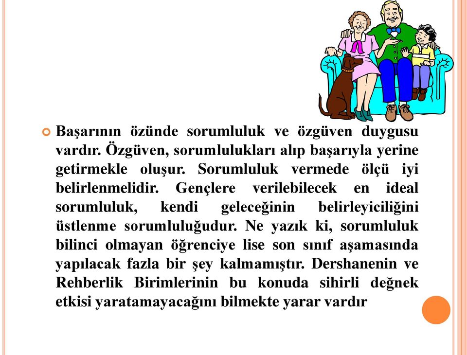 Gençlere verilebilecek en ideal sorumluluk, kendi geleceğinin belirleyiciliğini üstlenme sorumluluğudur.