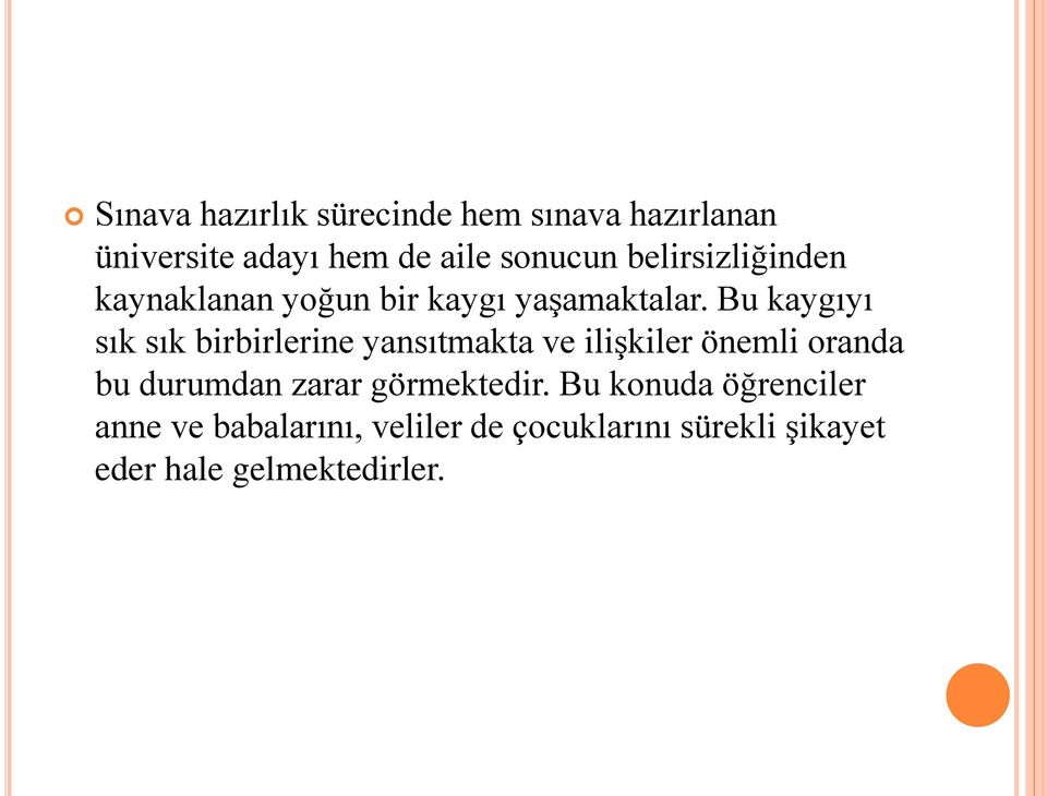 Bu kaygıyı sık sık birbirlerine yansıtmakta ve ilişkiler önemli oranda bu durumdan