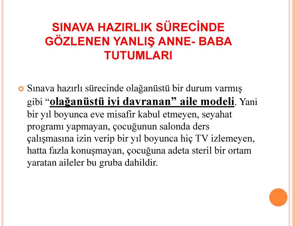 Yani bir yıl boyunca eve misafir kabul etmeyen, seyahat programı yapmayan, çocuğunun salonda ders