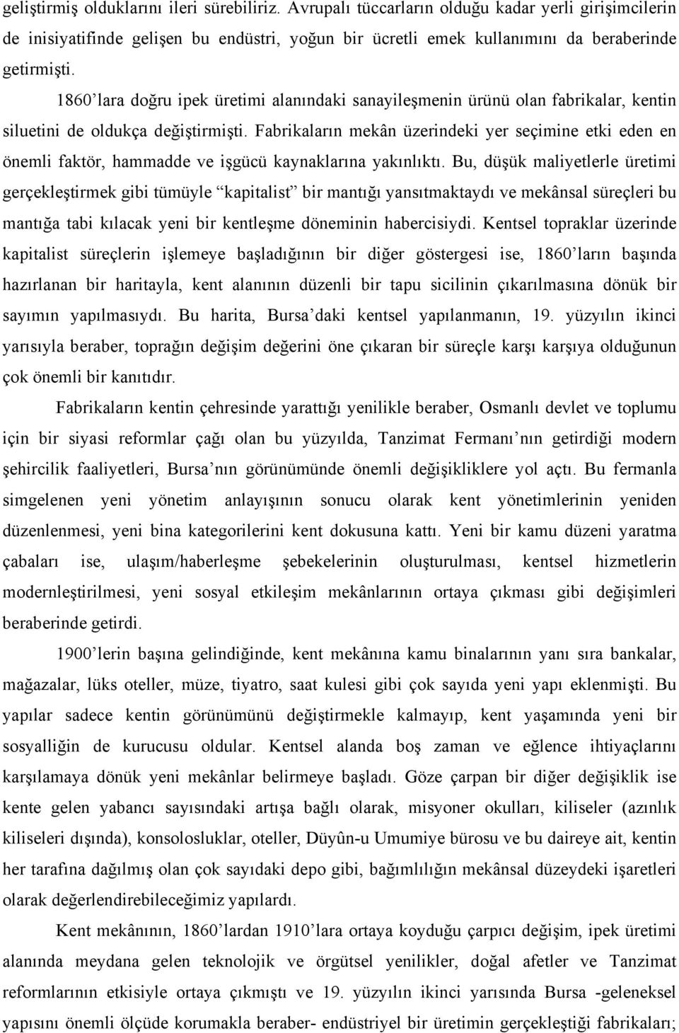 Fabrikaların mekân üzerindeki yer seçimine etki eden en önemli faktör, hammadde ve işgücü kaynaklarına yakınlıktı.