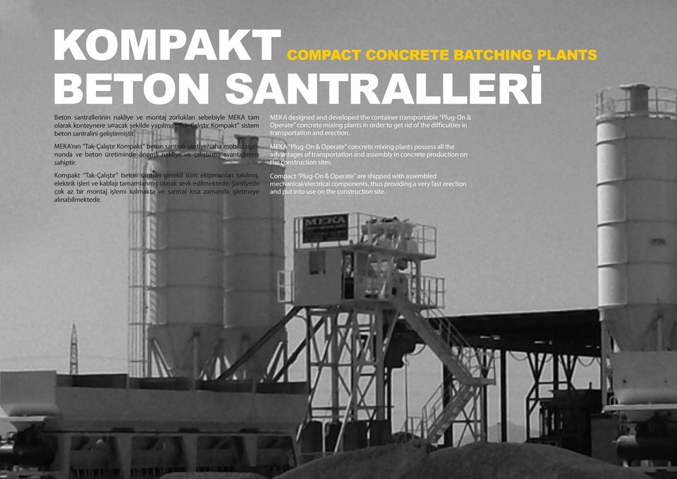 Kompakt Tak-Çalıştır beton santrali gerekli tüm ekipmanları takılmış, elektrik işleri ve kablajı tamamlanmış olarak sevk edilmektedir.