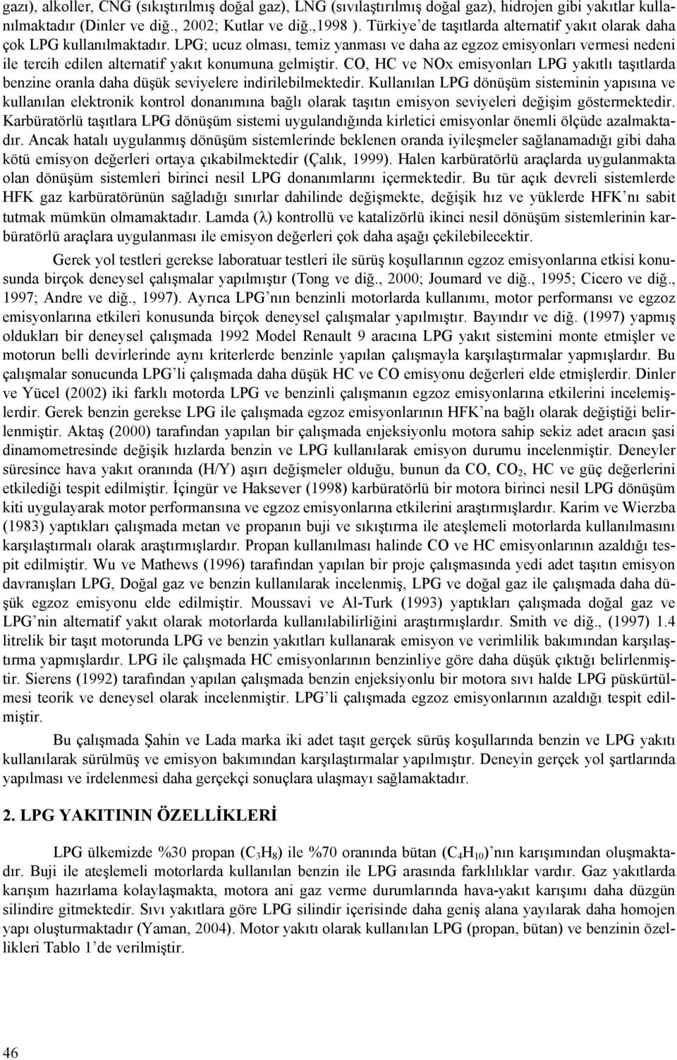 LPG; ucuz olması, temiz yanması ve daha az egzoz emisyonları vermesi nedeni ile tercih edilen alternatif yakıt konumuna gelmiştir.