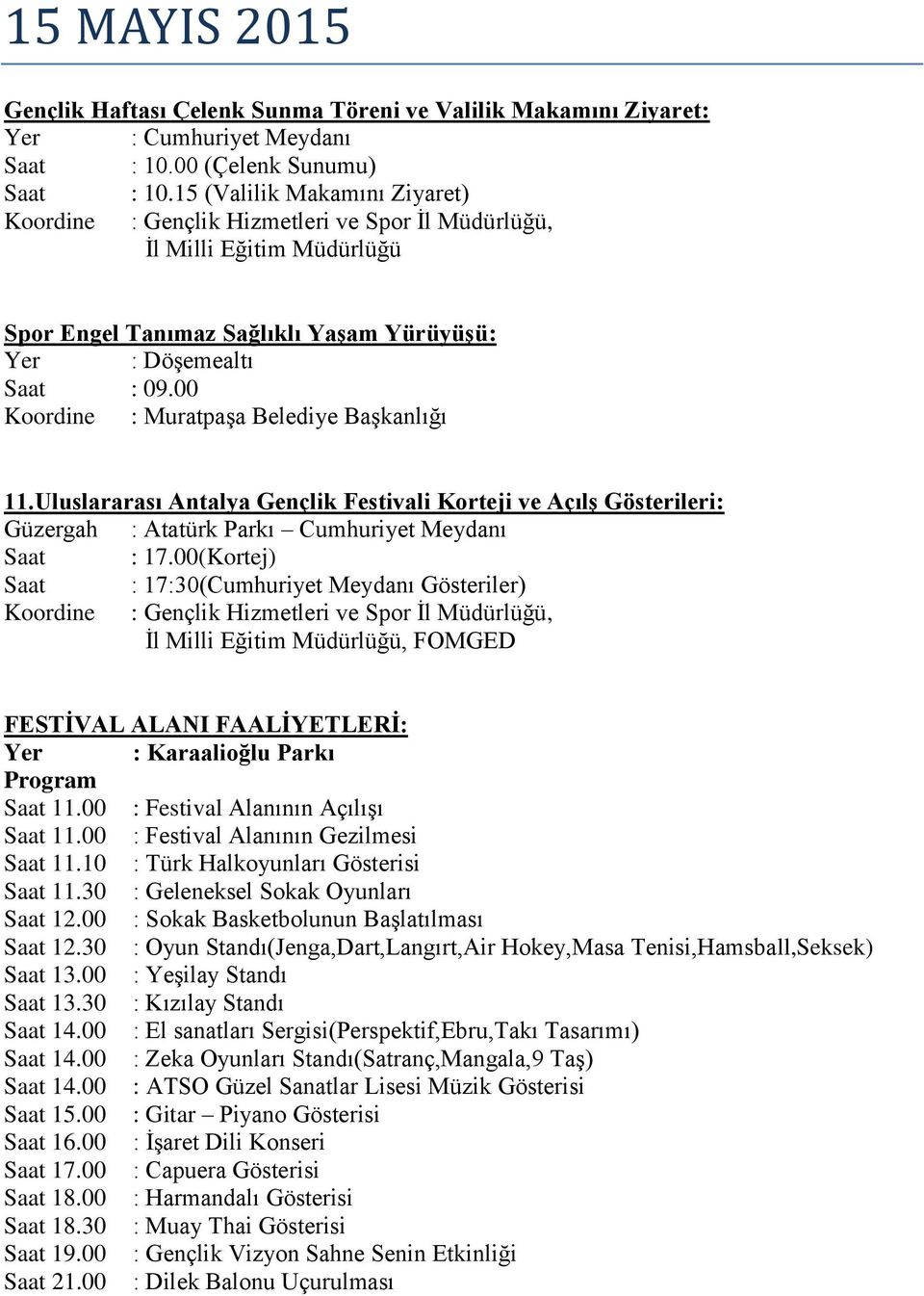 Uluslararası Antalya Gençlik Festivali Korteji ve Açılş Gösterileri: Güzergah : Atatürk Parkı Cumhuriyet Meydanı Saat : 17.