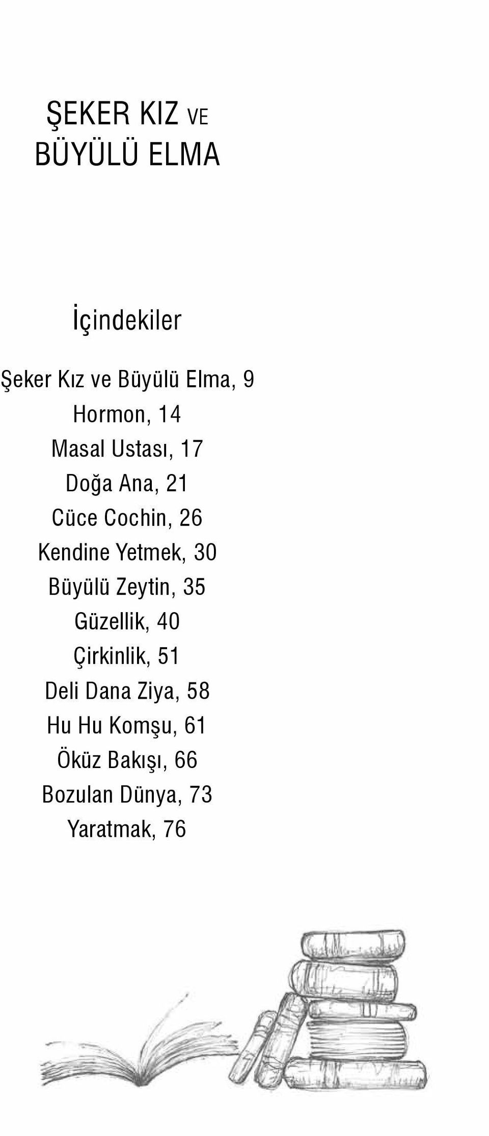 Zeytin, 35 Güzellik, 40 Çirkinlik, 51 Deli Dana Ziya, 58 Hu Hu Komşu, 61 Öküz