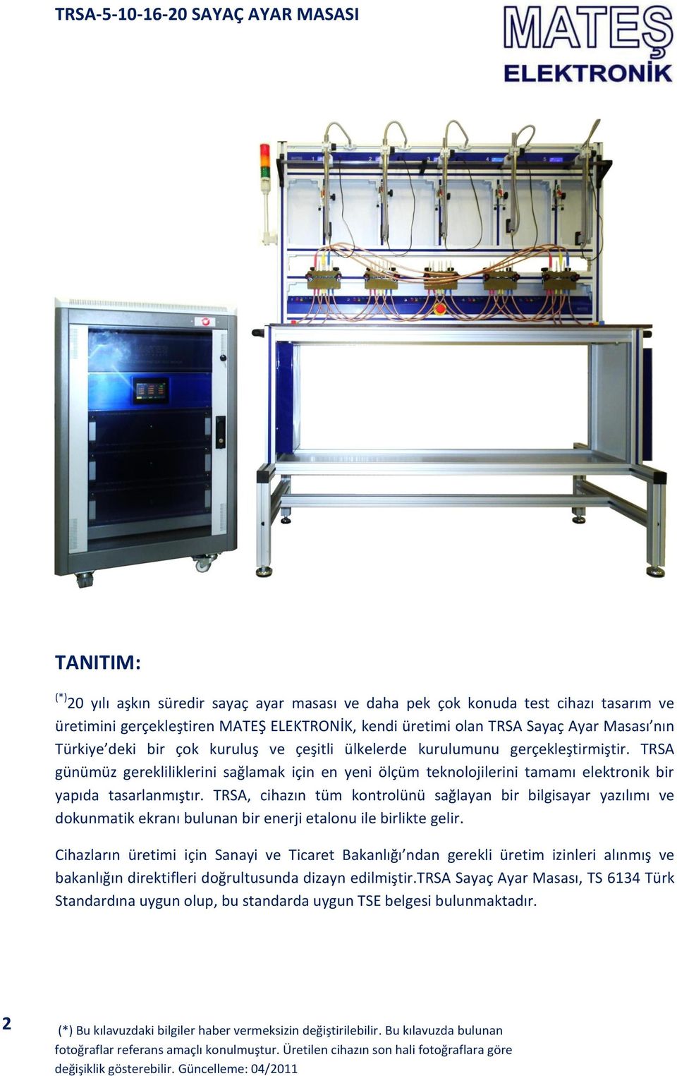 TRSA, cihazın tüm kontrolünü sağlayan bir bilgisayar yazılımı ve dokunmatik ekranı bulunan bir enerji etalonu ile birlikte gelir.