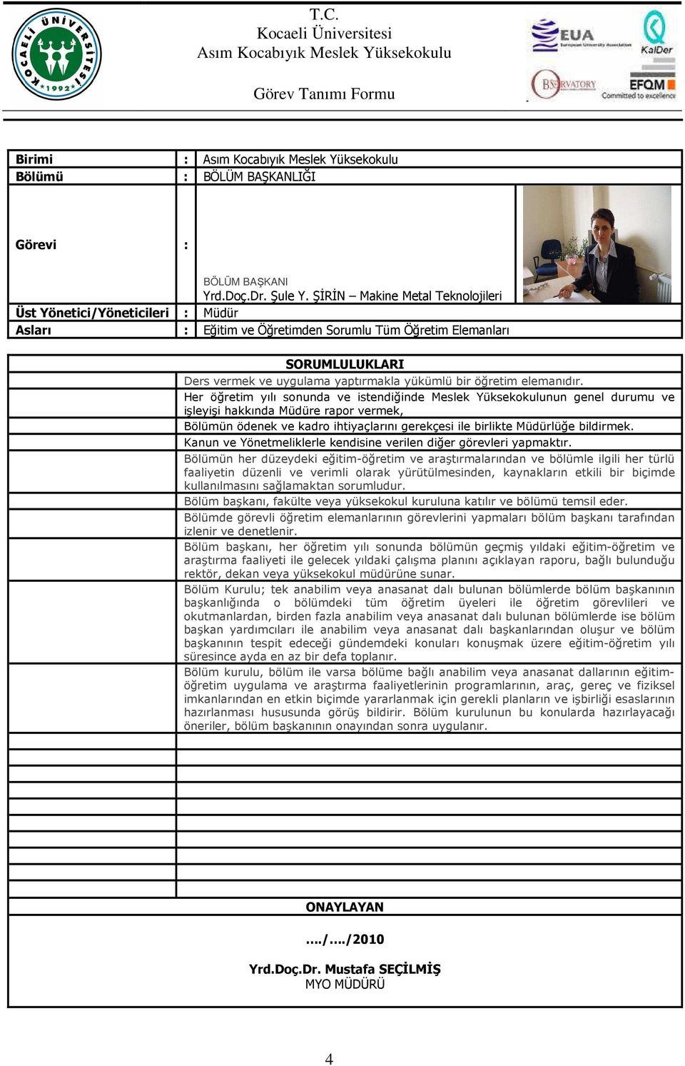 Her öğretim yılı sonunda ve istendiğinde Meslek Yüksekokulunun genel durumu ve işleyişi hakkında Müdüre rapor vermek, Bölümün ödenek ve kadro ihtiyaçlarını gerekçesi ile birlikte Müdürlüğe bildirmek.