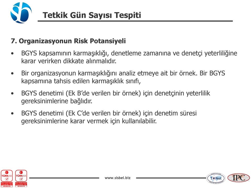 Bir BGYS kapsamına tahsis edilen karmaşıklık sınıfı, BGYS denetimi (Ek B de verilen bir örnek) için denetçinin