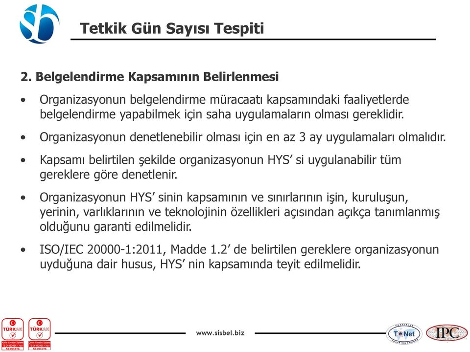 Kapsamı belirtilen şekilde organizasyonun HYS si uygulanabilir tüm gereklere göre denetlenir.