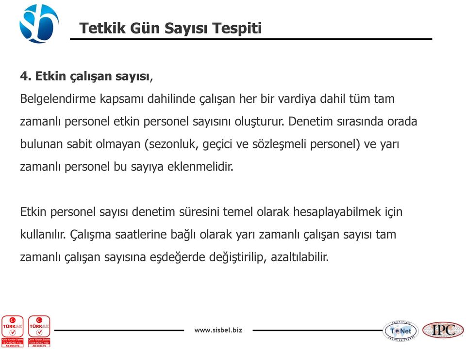 Denetim sırasında orada bulunan sabit olmayan (sezonluk, geçici ve sözleşmeli personel) ve yarı zamanlı personel bu sayıya