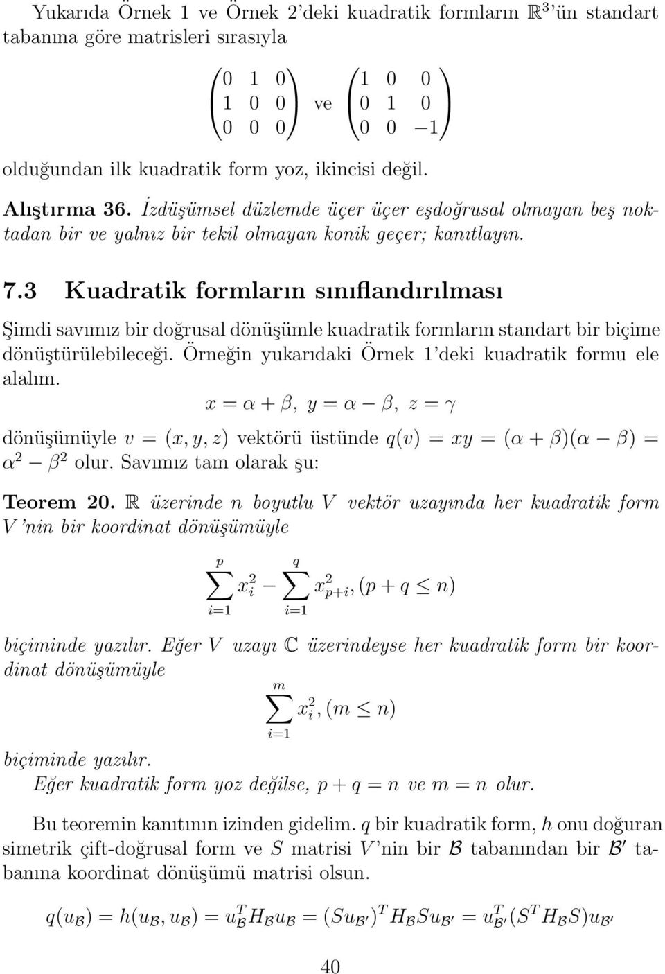 3 Kuadratik formların sınıflandırılması Şimdi savımız bir doğrusal dönüşümle kuadratik formların standart bir biçime dönüştürülebileceği. Örneğin ukarıdaki Örnek 1 deki kuadratik formu ele alalım.