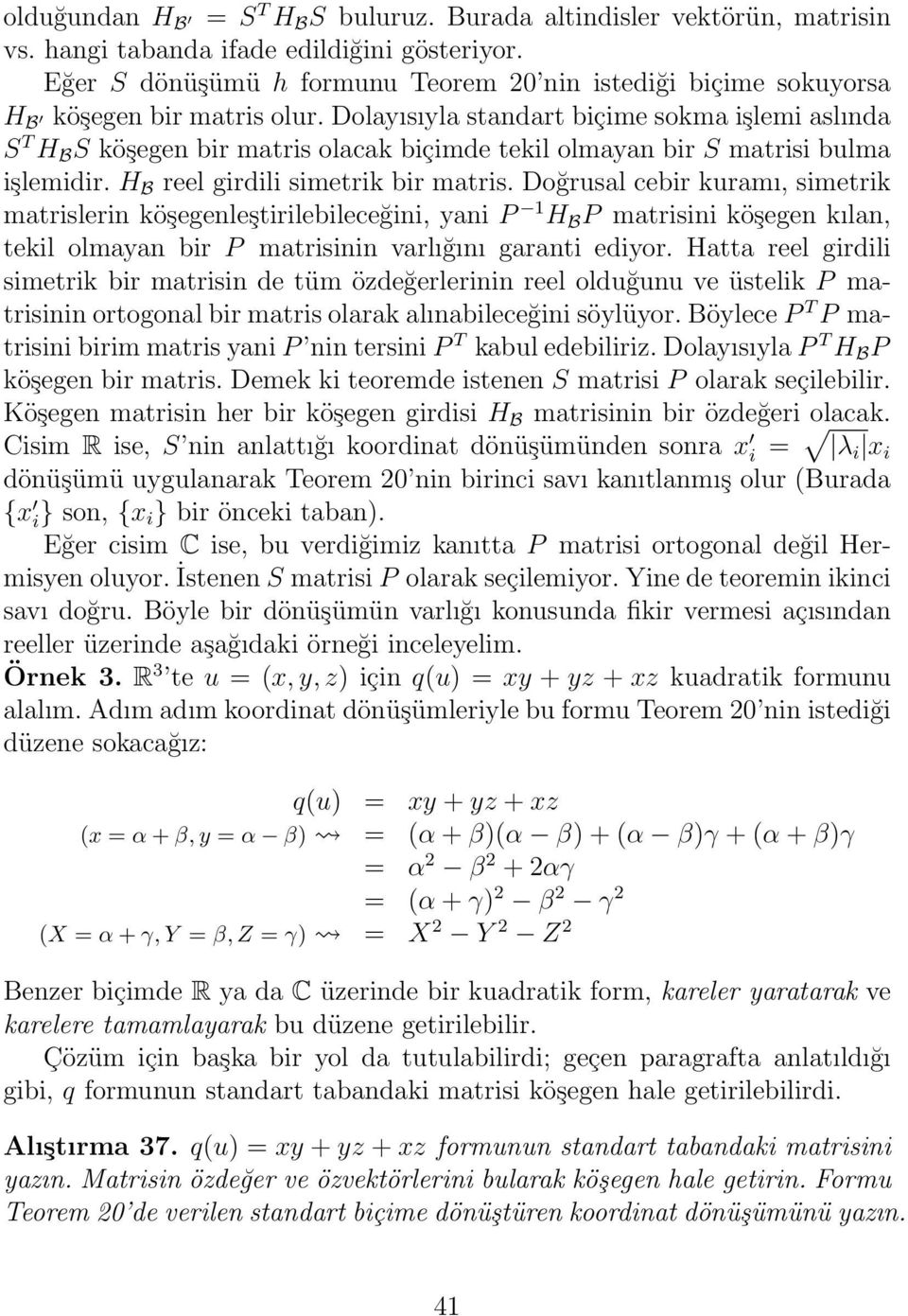 Dolaısıla standart biçime sokma işlemi aslında S T H B S köşegen bir matris olacak biçimde tekil olmaan bir S matrisi bulma işlemidir. H B reel girdili simetrik bir matris.