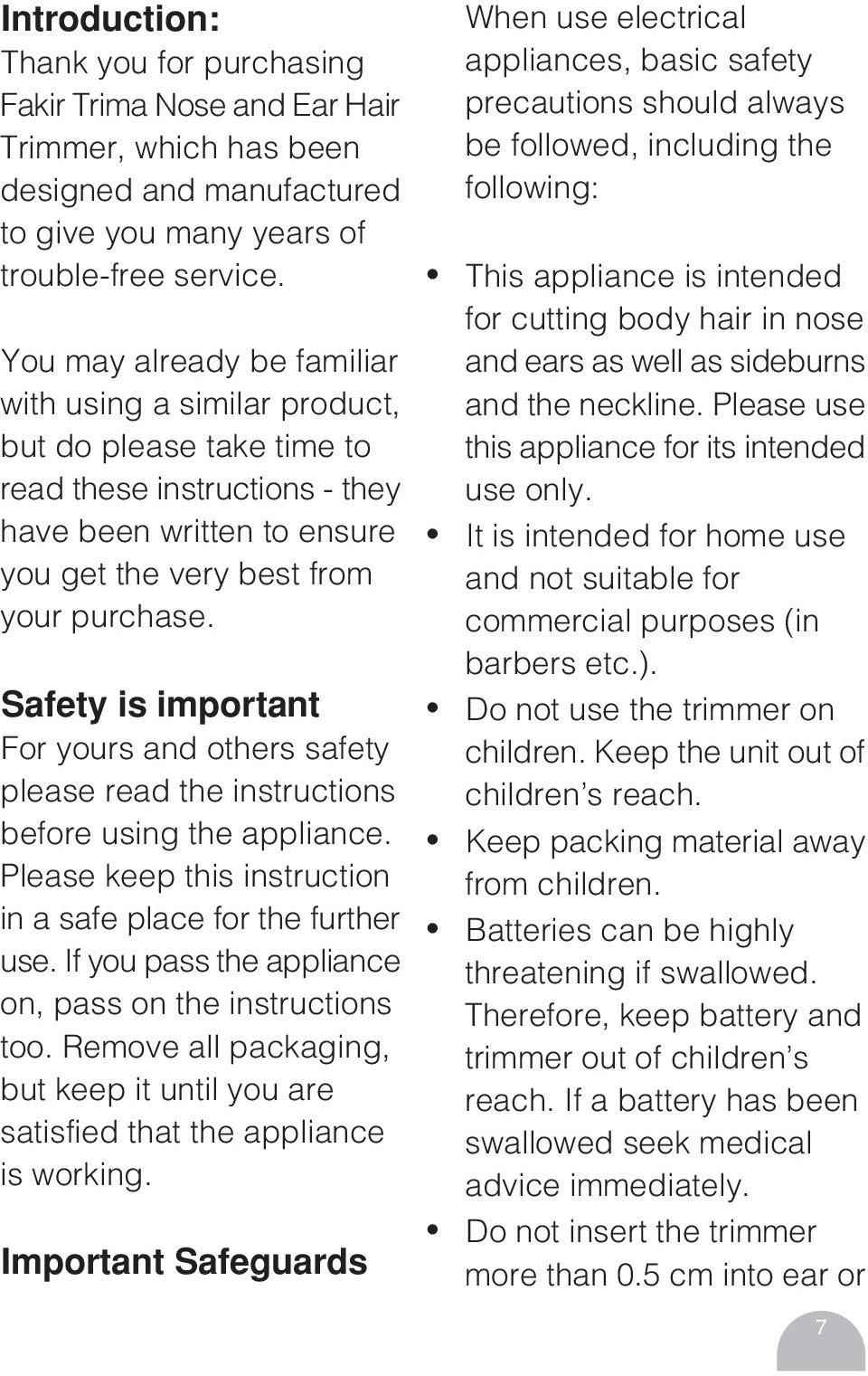 Safety is important For yours and others safety please read the instructions before using the appliance. Please keep this instruction in a safe place for the further use.