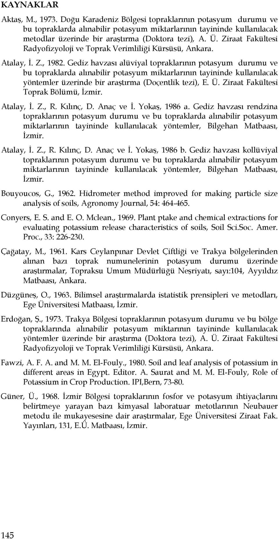 Ziraat Fakültesi Radyofizyoloji ve Toprak Verimliliği Kürsüsü, Ankara. Atalay, İ. Z., 1982.