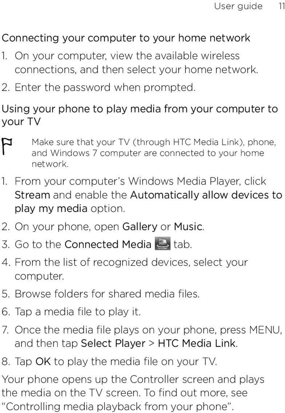 From your computer s Windows Media Player, click Stream and enable the Automatically allow devices to play my media option. 2. On your phone, open Gallery or Music. 3. Go to the Connected Media tab.