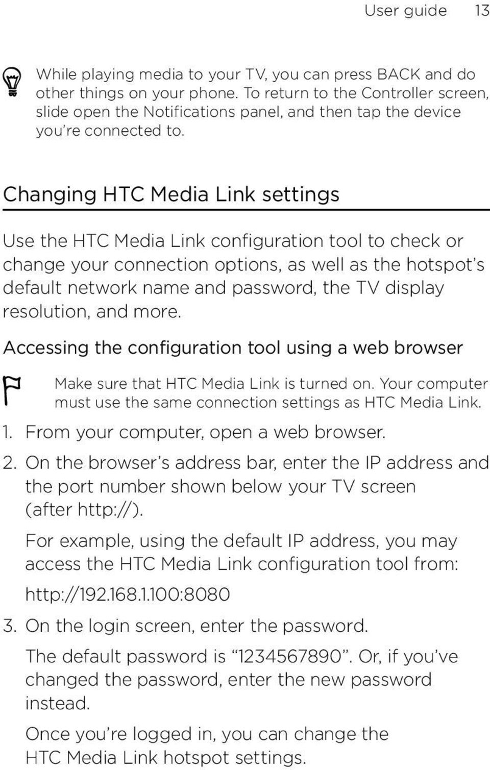 Changing HTC Media Link settings Use the HTC Media Link configuration tool to check or change your connection options, as well as the hotspot s default network name and password, the TV display