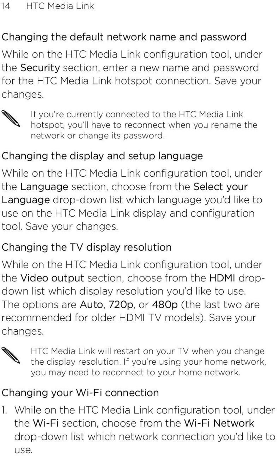 Changing the display and setup language While on the HTC Media Link configuration tool, under the Language section, choose from the Select your Language drop-down list which language you d like to