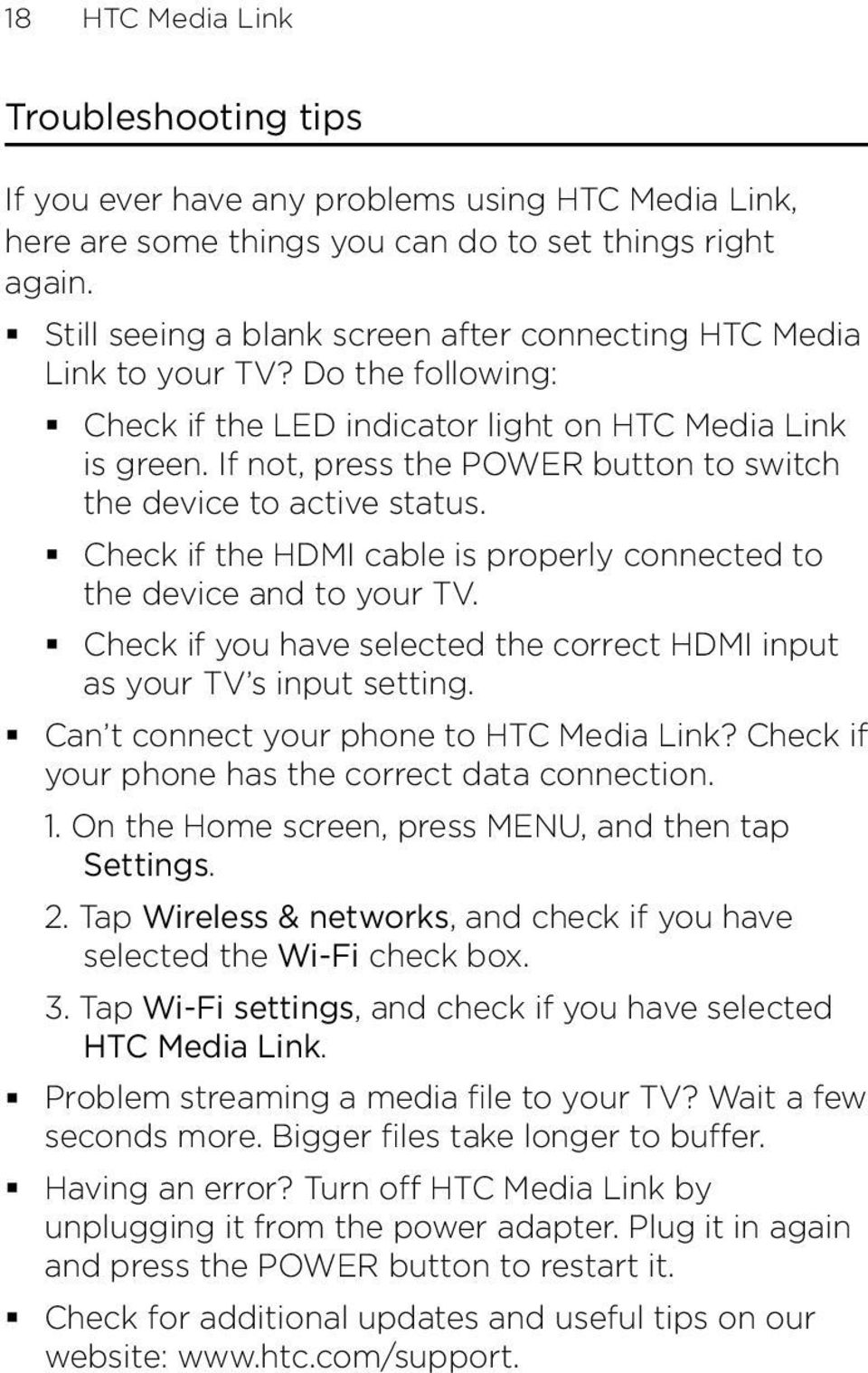 If not, press the POWER button to switch the device to active status. Check if the HDMI cable is properly connected to the device and to your TV.