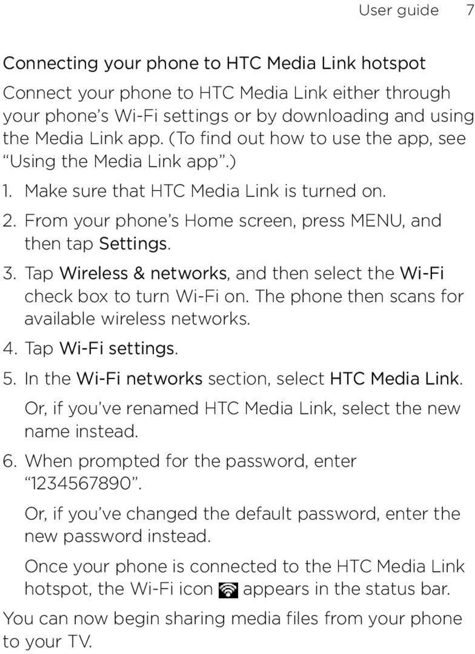 Tap Wireless & networks, and then select the Wi-Fi check box to turn Wi-Fi on. The phone then scans for available wireless networks. 4. Tap Wi-Fi settings. 5.