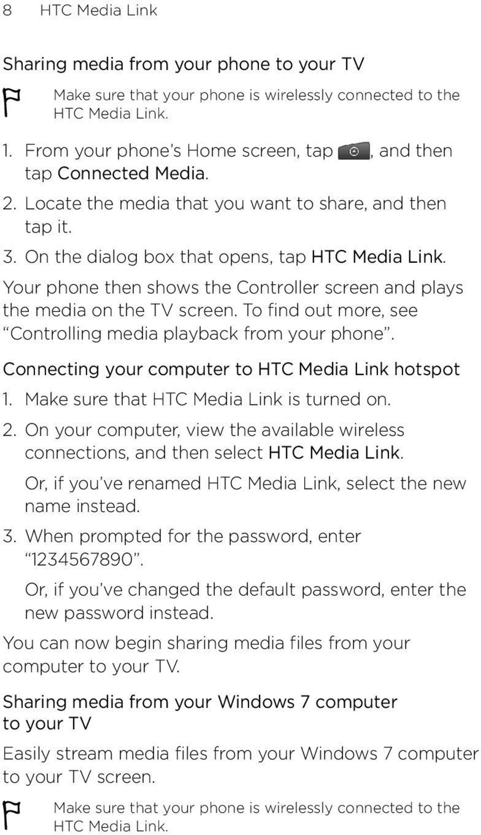 To find out more, see Controlling media playback from your phone. Connecting your computer to HTC Media Link hotspot 1. Make sure that HTC Media Link is turned on. 2.