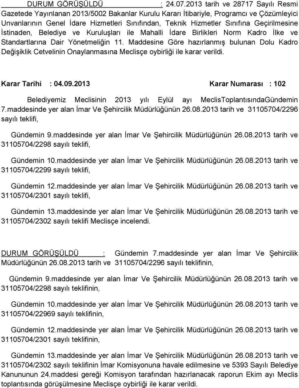 Geçirilmesine İstinaden, Belediye ve Kuruluşları ile Mahalli İdare Birlikleri Norm Kadro İlke ve Standartlarına Dair Yönetmeliğin 11.