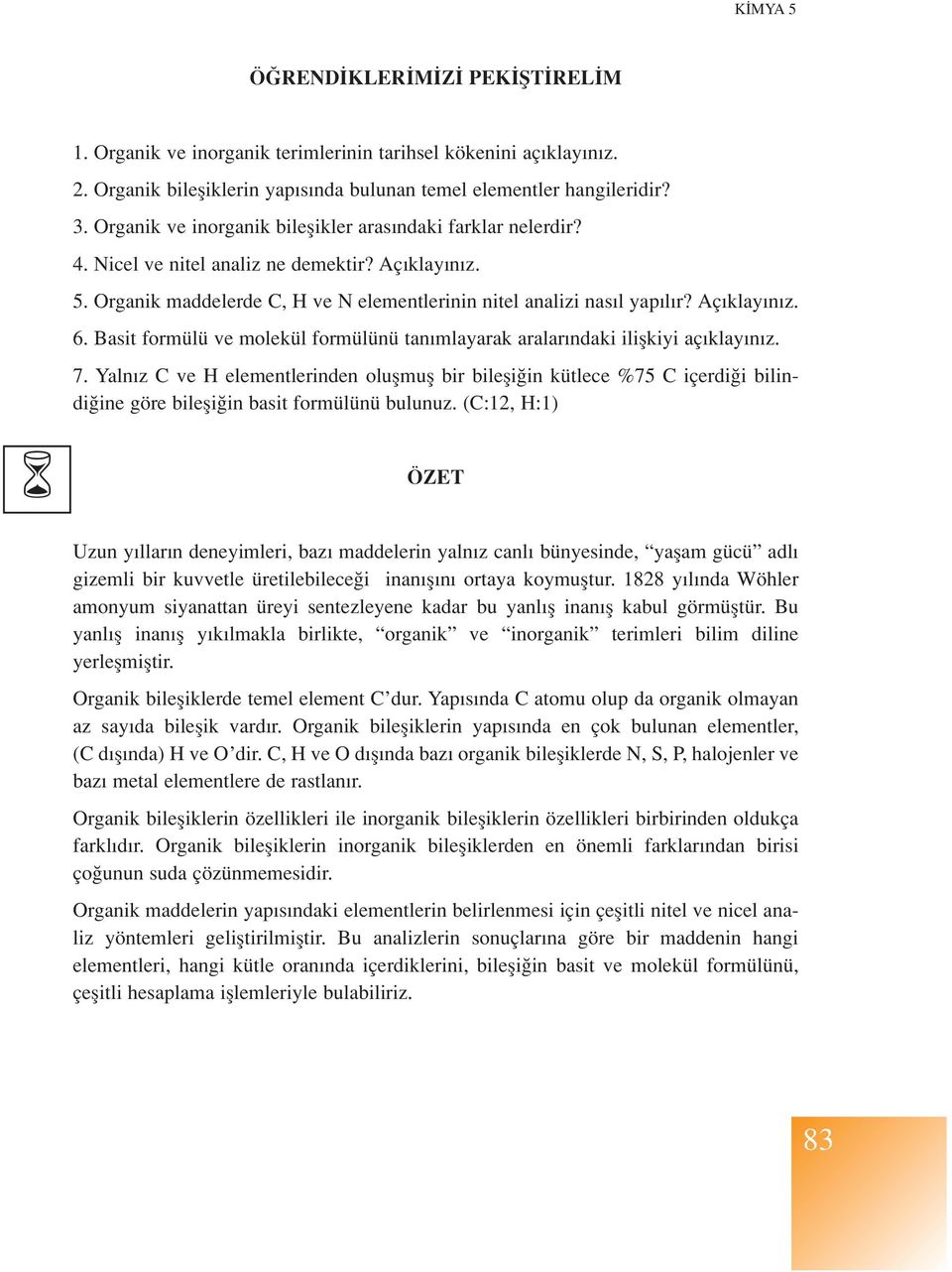 Aç klay n z. 6. Basit formülü ve molekül formülünü tan mlayarak aralar ndaki iliflkiyi aç klay n z. 7.