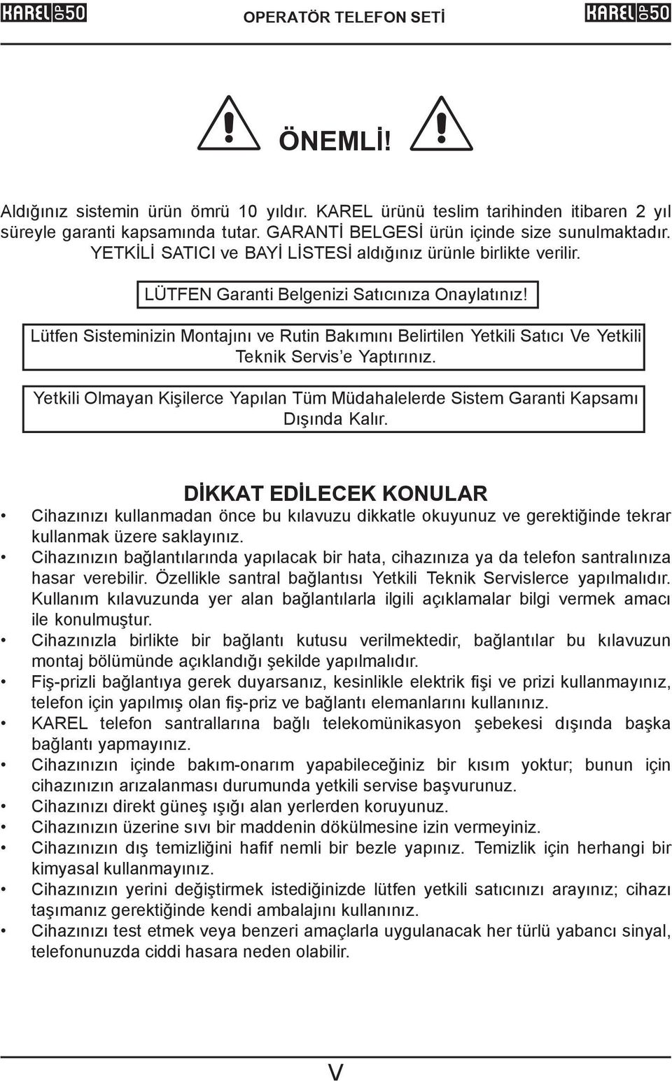 Lütfen Sisteminizin Montajını ve Rutin Bakımını Belirtilen Yetkili Satıcı Ve Yetkili Teknik Servis e Yaptırınız.