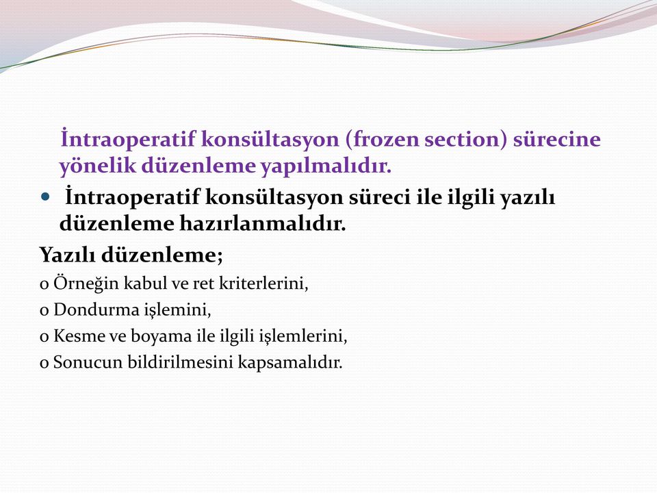 İntraoperatif konsültasyon süreci ile ilgili yazılı düzenleme hazırlanmalıdır.