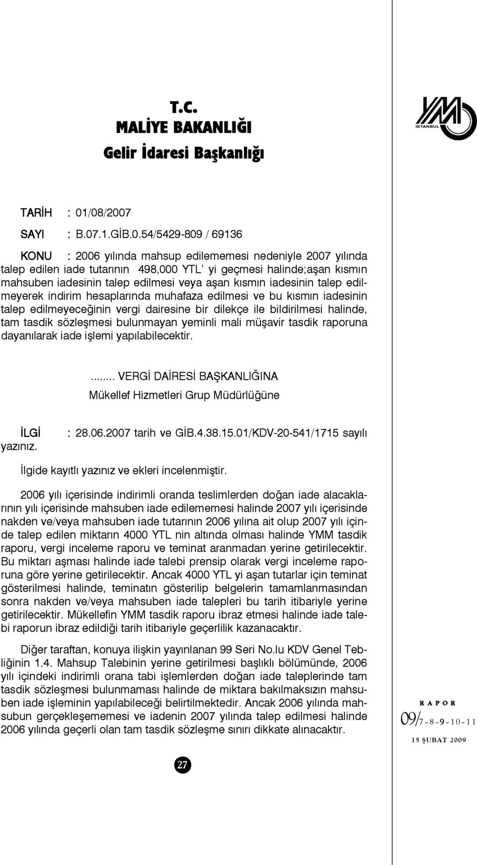 iadesinin talep edilmesi veya aşan kısmın iadesinin talep edilmeyerek indirim hesaplarında muhafaza edilmesi ve bu kısmın iadesinin talep edilmeyeceğinin vergi dairesine bir dilekçe ile bildirilmesi