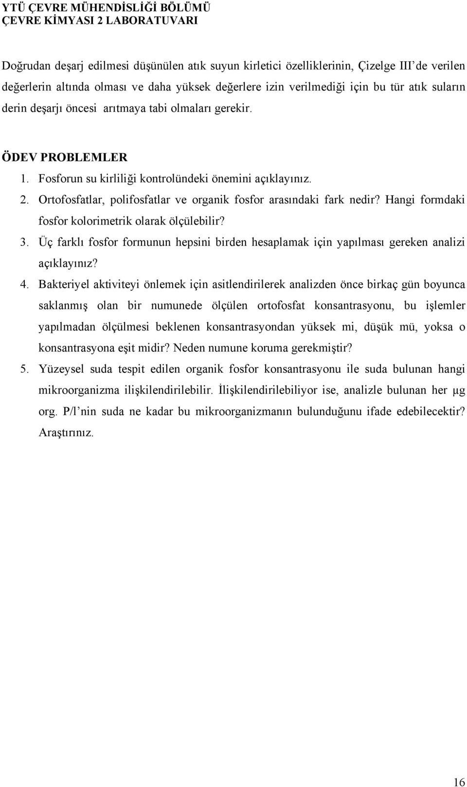 Hangi formdaki fosfor kolorimetrik olarak ölçülebilir? 3. Üç farklı fosfor formunun hepsini birden hesaplamak için yapılması gereken analizi açıklayınız?