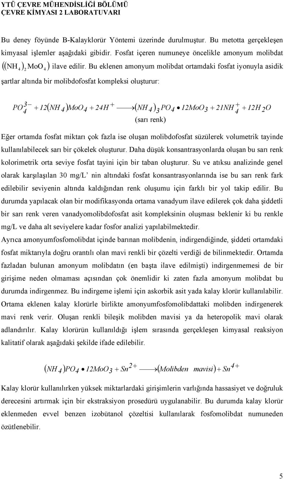 Eğer ortamda fosfat miktarı çok fazla ise oluşan molibdofosfat süzülerek volumetrik tayinde kullanılabilecek sarı bir çökelek oluşturur.