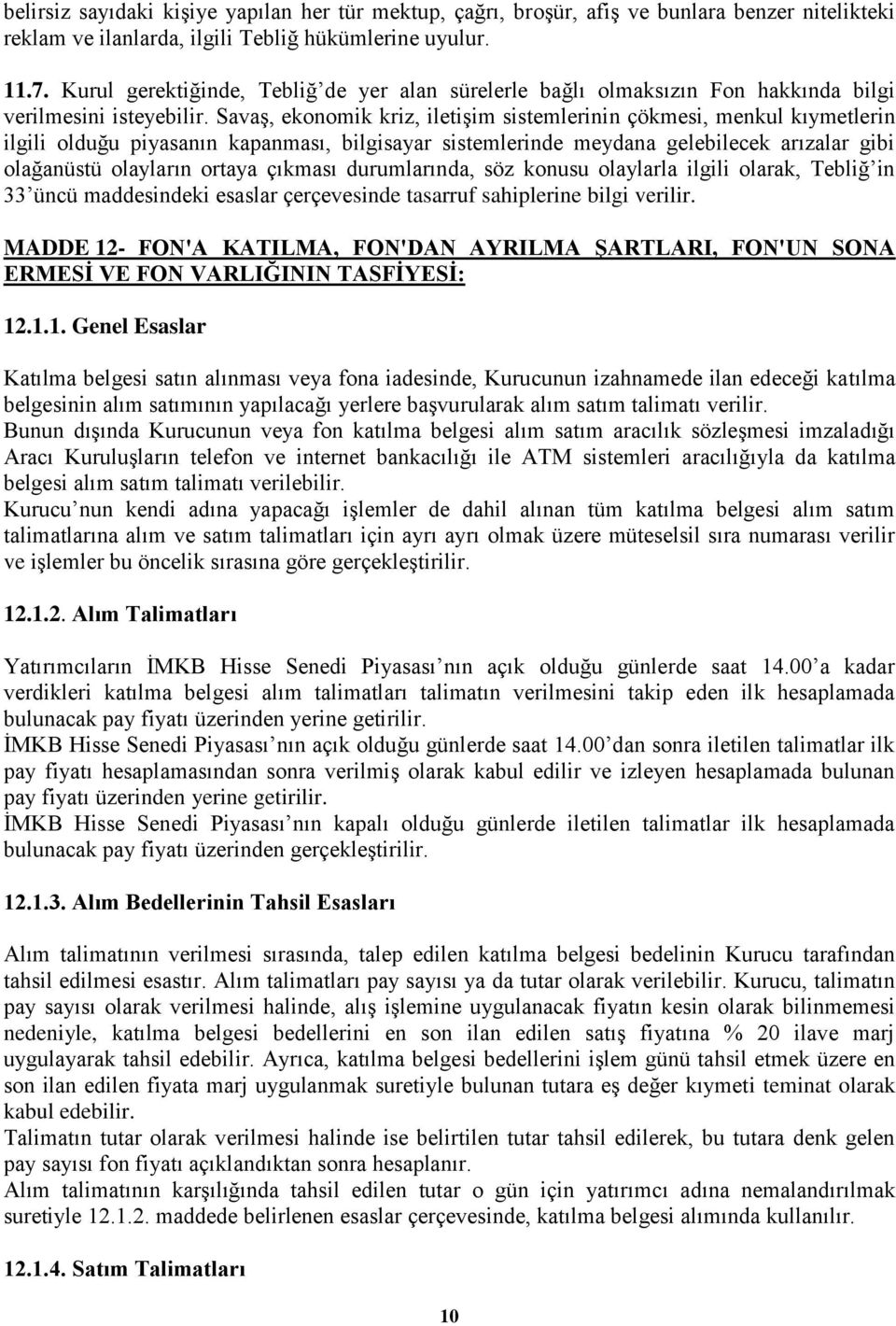 SavaĢ, ekonomik kriz, iletiģim sistemlerinin çökmesi, menkul kıymetlerin ilgili olduğu piyasanın kapanması, bilgisayar sistemlerinde meydana gelebilecek arızalar gibi olağanüstü olayların ortaya