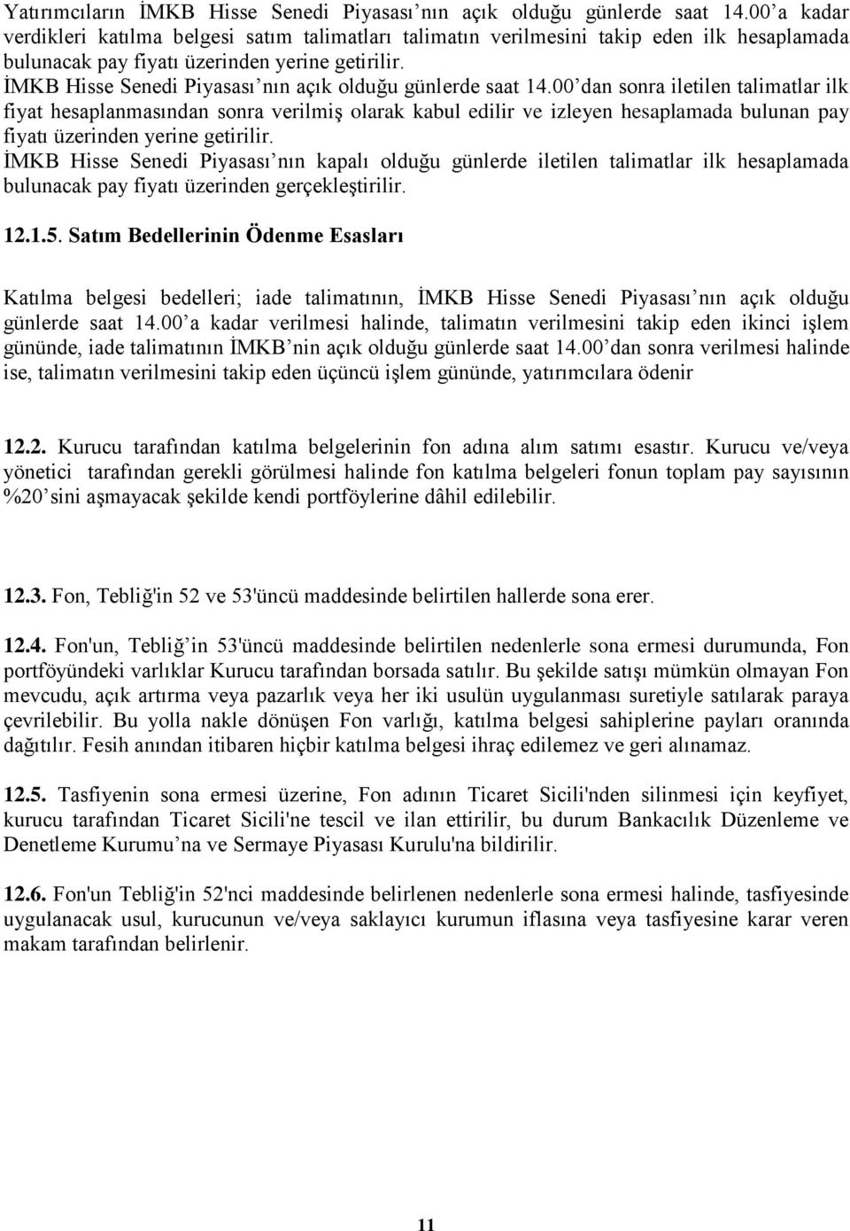 ĠMKB Hisse Senedi Piyasası nın açık olduğu günlerde saat 14.