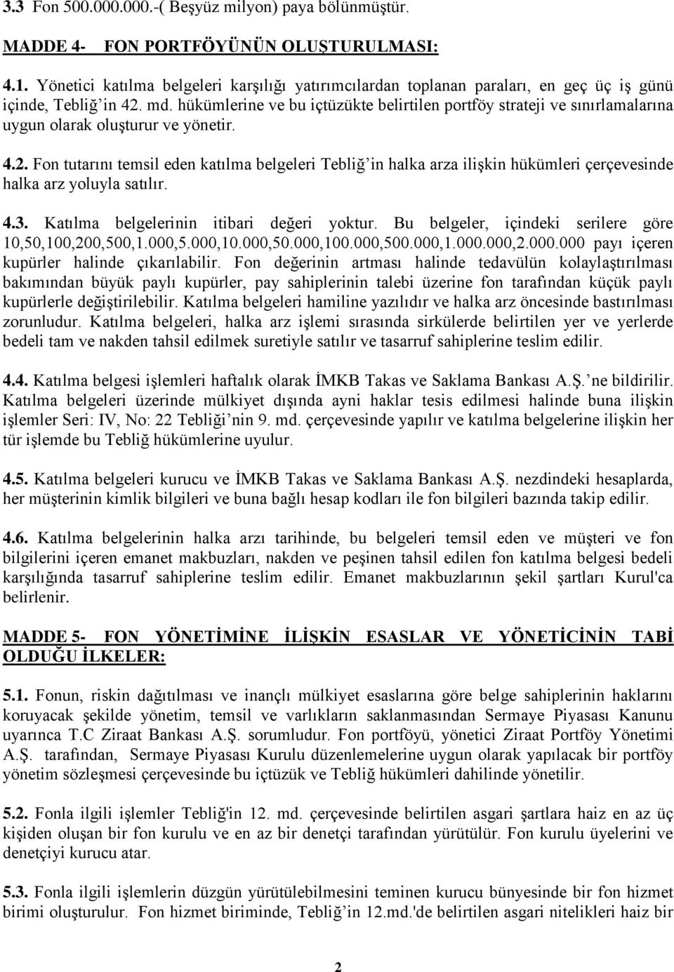 hükümlerine ve bu içtüzükte belirtilen portföy strateji ve sınırlamalarına uygun olarak oluģturur ve yönetir. 4.2.