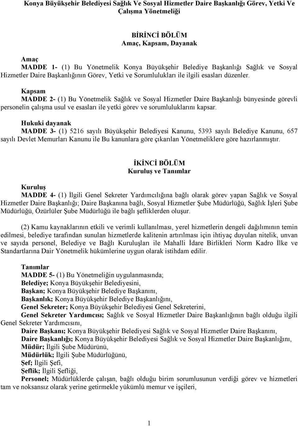 Kapsam MADDE 2- (1) Bu Yönetmelik Sağlık ve Sosyal Hizmetler Daire Başkanlığı bünyesinde görevli personelin çalışma usul ve esasları ile yetki görev ve sorumluluklarını kapsar.