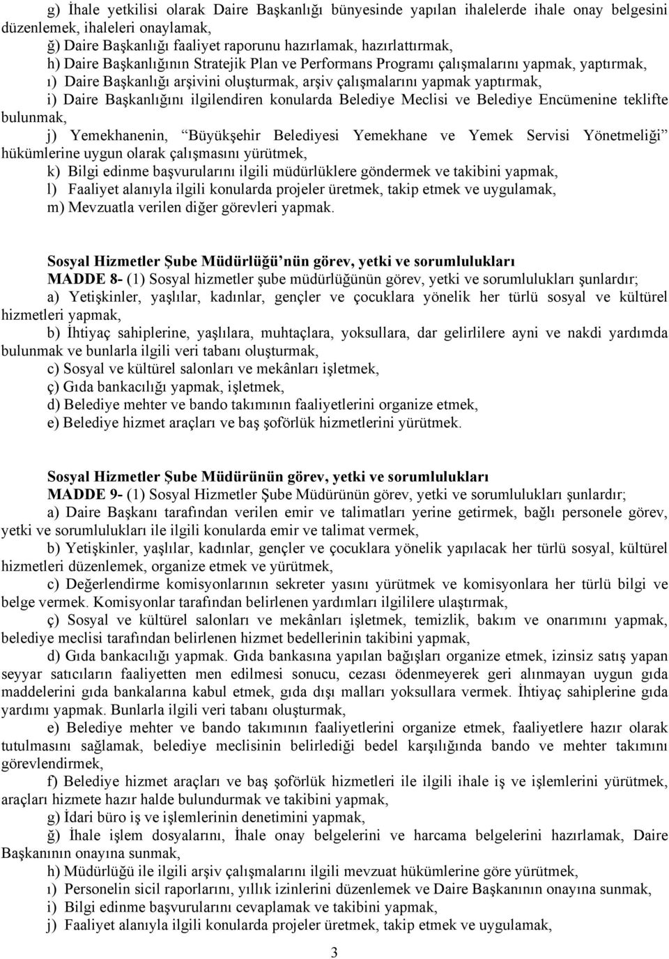 ilgilendiren konularda Belediye Meclisi ve Belediye Encümenine teklifte bulunmak, j) Yemekhanenin, Büyükşehir Belediyesi Yemekhane ve Yemek Servisi Yönetmeliği hükümlerine uygun olarak çalışmasını