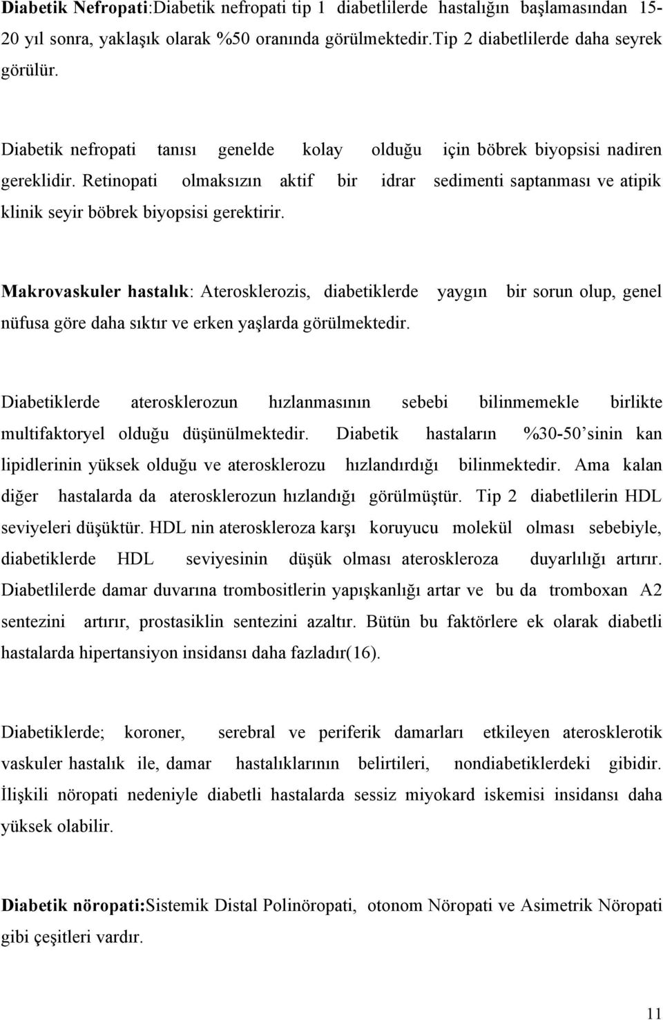 Makrovaskuler hastalık: Aterosklerozis, diabetiklerde yaygın bir sorun olup, genel nüfusa göre daha sıktır ve erken yaşlarda görülmektedir.